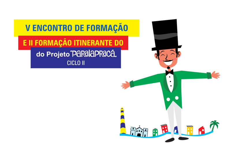 V Encontro de Formação e II Formação Itinerante do Projeto Paralapracá